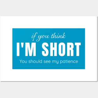 If you think I'm short, you should see my patience Posters and Art